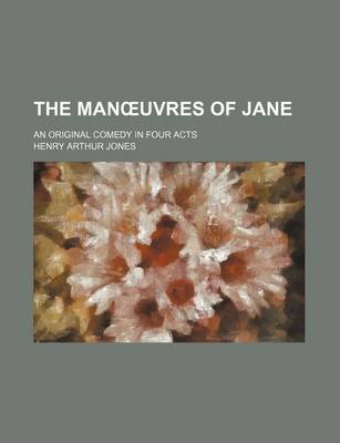 Book cover for The Man Uvres of Jane; An Original Comedy in Four Acts