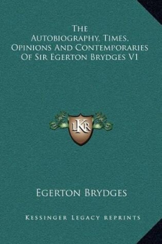 Cover of The Autobiography, Times, Opinions and Contemporaries of Sir Egerton Brydges V1