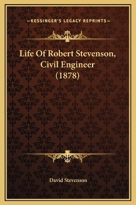 Book cover for Life Of Robert Stevenson, Civil Engineer (1878)