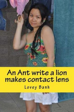 Cover of An Ant Write a Lion Makes Contact Lens