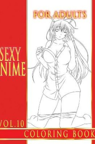 Cover of Sexy Anime Coloring Book For Adults. Vol.10