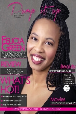 Cover of Pump it up Magazine - Felicia Green - What She Knows Could Change Your Life!