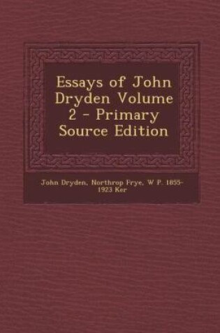 Cover of Essays of John Dryden Volume 2 - Primary Source Edition