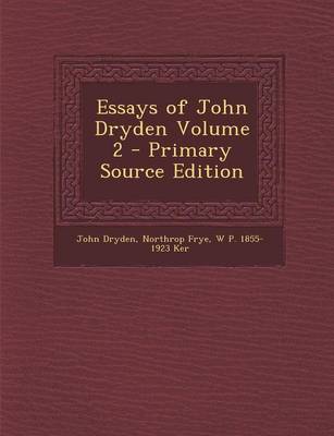 Book cover for Essays of John Dryden Volume 2 - Primary Source Edition