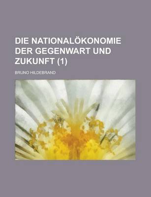 Book cover for Die Nationalokonomie Der Gegenwart Und Zukunft (1 )