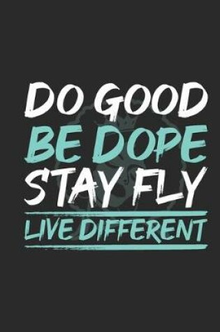 Cover of Do Good Be Dope Stay Fly Live Different