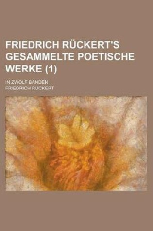 Cover of Friedrich Ruckert's Gesammelte Poetische Werke; In Zwolf Banden (1)
