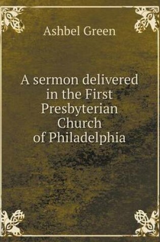 Cover of A sermon delivered in the First Presbyterian Church of Philadelphia