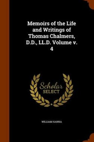 Cover of Memoirs of the Life and Writings of Thomas Chalmers, D.D., LL.D. Volume V. 4