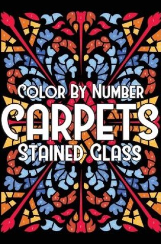 Cover of Color By Number CARPETS Stained Glass