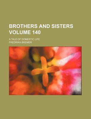 Book cover for Brothers and Sisters Volume 140; A Tale of Domestic Life
