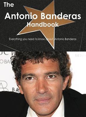 Book cover for The Antonio Banderas Handbook - Everything You Need to Know about Antonio Banderas