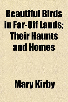 Book cover for Beautiful Birds in Far-Off Lands; Their Haunts and Homes