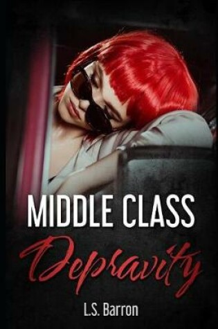 Cover of Middle Class Depravity