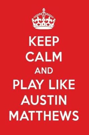 Cover of Keep Calm and Play Like Austin Matthews