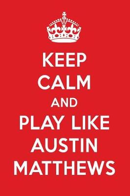 Book cover for Keep Calm and Play Like Austin Matthews