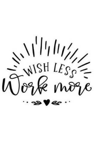 Cover of Wish Less Work More