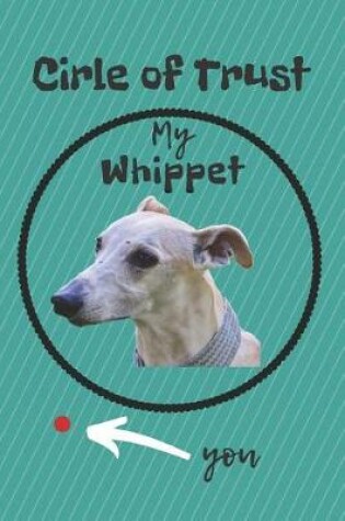 Cover of Circle of Trust My Whippet Blank Lined Notebook Journal