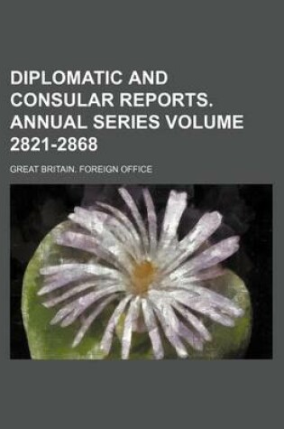 Cover of Diplomatic and Consular Reports. Annual Series Volume 2821-2868