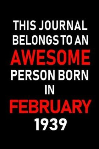 Cover of This Journal Belongs to an Awesome Person Born in February 1939