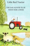 Book cover for Little Red Tractor - The Day Auntie Ellie went for a Swim