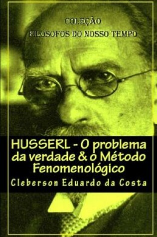 Cover of Husserl - O problema da verdade & o Metodo Fenomenologico