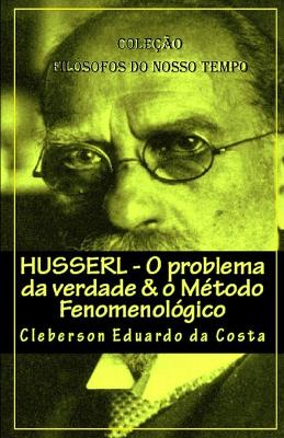 Book cover for Husserl - O problema da verdade & o Metodo Fenomenologico