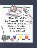 Book cover for The Hard-To-Believe-But-True! Book of Louisiana History, Mystery, Trivia, Legend, Lore, Humor & More