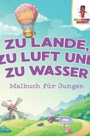 Cover of Zu Lande, zu Luft und zu Wasser