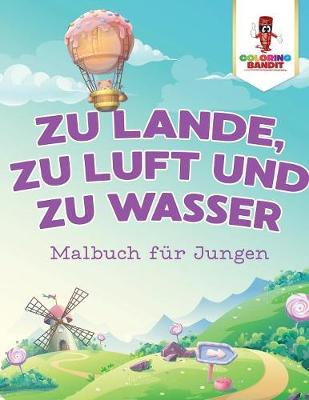 Book cover for Zu Lande, zu Luft und zu Wasser