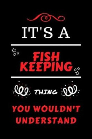 Cover of It's A Fish Keeping Thing You Wouldn't Understand