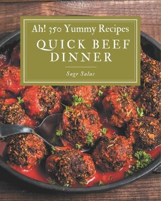 Book cover for Ah! 350 Yummy Quick Beef Dinner Recipes