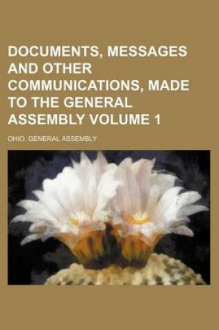 Cover of Documents, Messages and Other Communications, Made to the General Assembly Volume 1