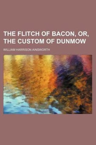 Cover of The Flitch of Bacon, Or, the Custom of Dunmow