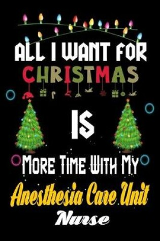 Cover of All I want for Christmas is more time with my Anesthesia Care Unit Nurse