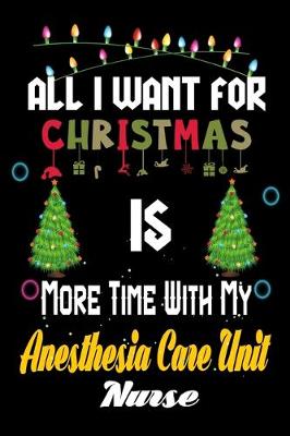 Book cover for All I want for Christmas is more time with my Anesthesia Care Unit Nurse