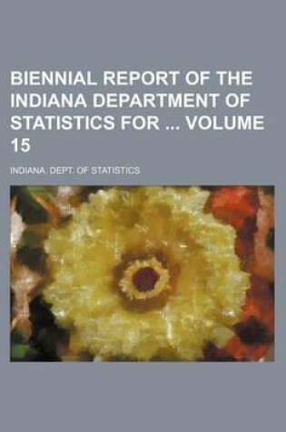 Cover of Biennial Report of the Indiana Department of Statistics for Volume 15