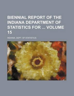 Book cover for Biennial Report of the Indiana Department of Statistics for Volume 15