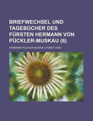 Book cover for Briefwechsel Und Tagebucher Des Fursten Hermann Von Puckler-Muskau (6)