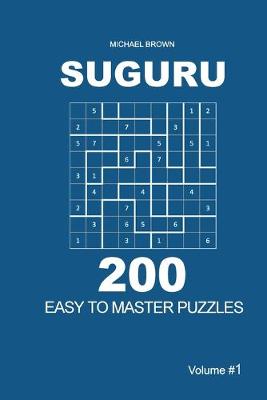 Cover of Suguru - 200 Easy to Master Puzzles 9x9 (Volume 1)