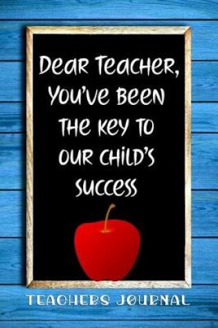 Cover of Dear Teacher, You've Been the Key to Our Child's Success