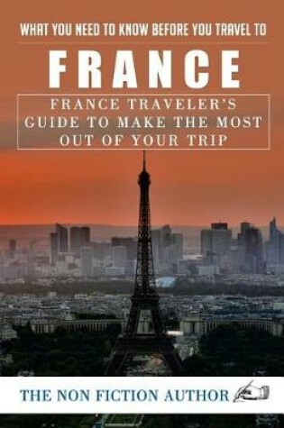 Cover of What You Need to Know Before You Travel to France