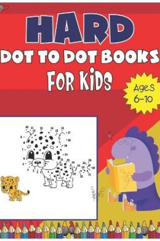 Cover of Hard dot to dot book for kids ages 6-10