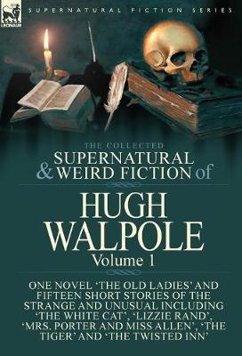 Book cover for The Collected Supernatural and Weird Fiction of Hugh Walpole-Volume 1