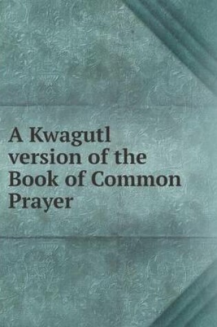 Cover of A Kwagutl version of the Book of Common Prayer