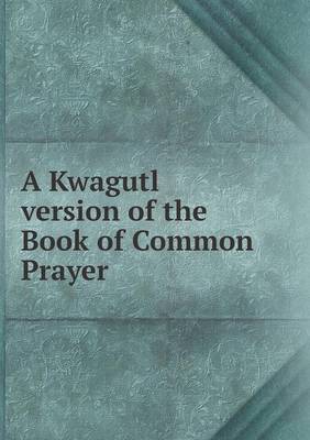 Book cover for A Kwagutl version of the Book of Common Prayer