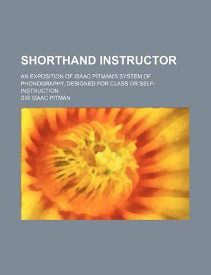 Book cover for Shorthand Instructor; An Exposition of Isaac Pitman's System of Phonography, Designed for Class or Self-Instruction