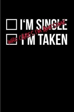 Cover of I'm Single I'm Taken Who Cares I'm Awesome
