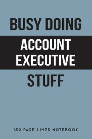 Cover of Busy Doing Account Executive Stuff