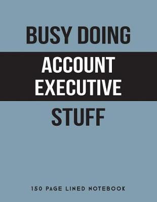 Book cover for Busy Doing Account Executive Stuff
